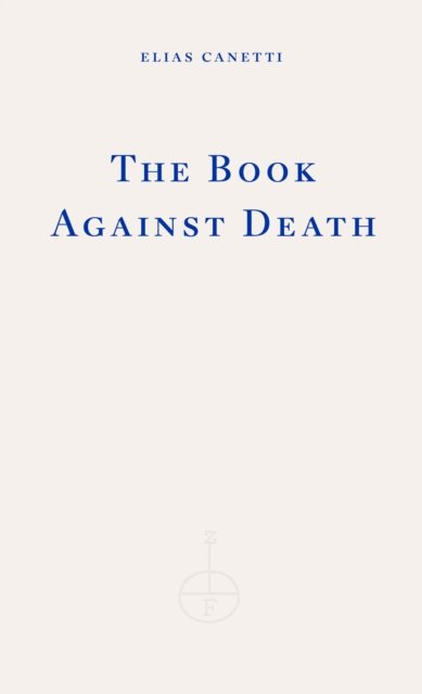 Cover for Elias Canetti · The Book Against Death (Taschenbuch) (2024)