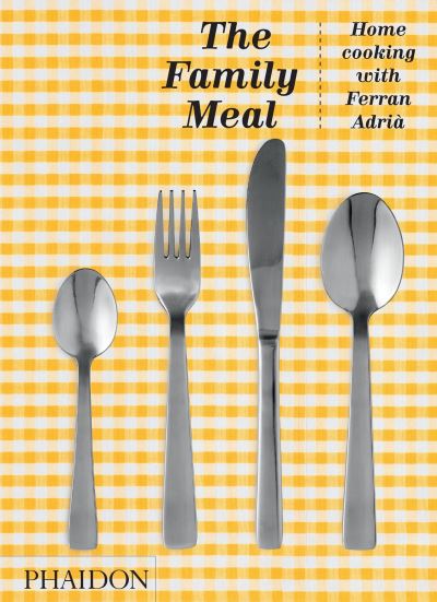 Cover for Ferran Adria · The Family Meal: Home Cooking with Ferran Adria, 10th Anniversary Edition (Hardcover Book) (2021)