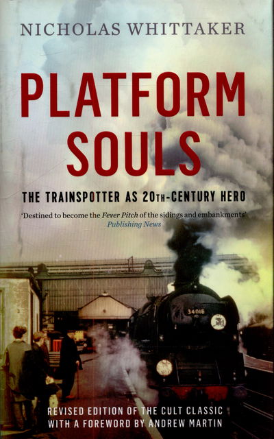 Cover for Nicholas Whittaker · Platform Souls: The Trainspotter as 20th-Century Hero (Hardcover Book) (2015)