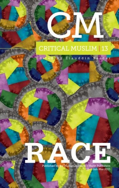 Critical Muslim 13: Race - Critical Muslim - Ziauddin Sardar - Books - C Hurst & Co Publishers Ltd - 9781849044899 - 2015