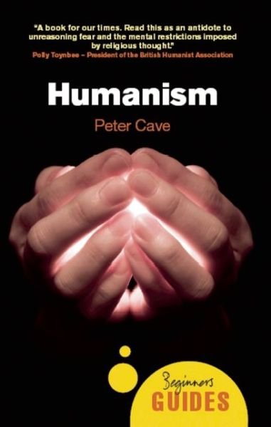 Cover for Peter Cave · Humanism: A Beginner's Guide - Beginner's Guides (Paperback Book) (2009)