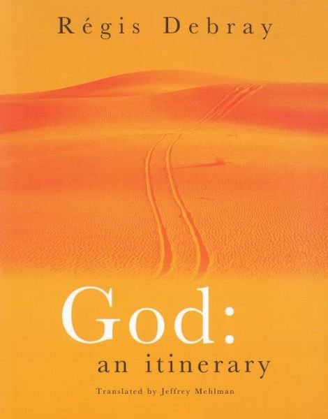 Cover for Regis Debray · God: An Itinerary (Gebundenes Buch) (2004)