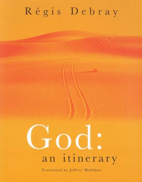 God: An Itinerary - Regis Debray - Books - Verso Books - 9781859845899 - April 17, 2004