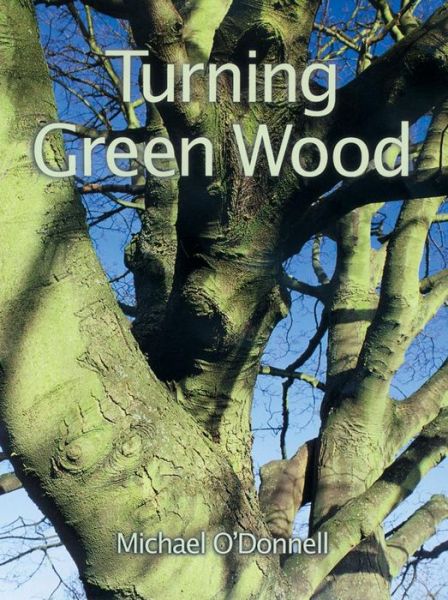 Turning Green Wood - Michael O'Donnell - Książki - Guild of Master Craftsman Publications L - 9781861080899 - 1 marca 2000