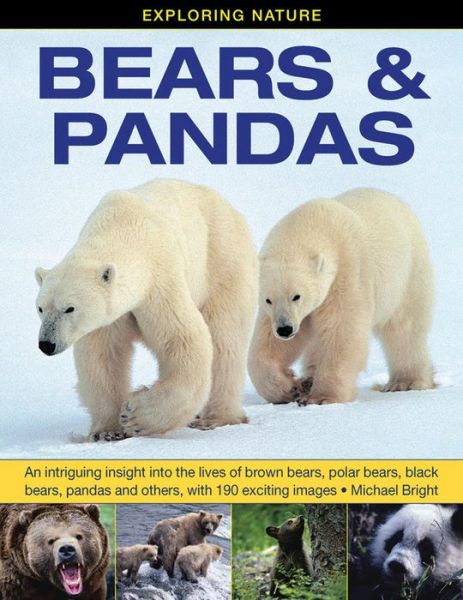 Cover for Michael Bright · Exploring Nature: Bears &amp; Pandas: An Intriguing Insight into the Lives of Brown Bears, Polar Bears, Black Bears, Pandas and Others, with 190 Exciting Images (Inbunden Bok) (2015)