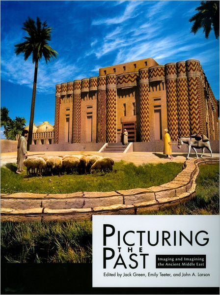 Cover for Jack Green · Picturing the Past: Imaging and Imagining the Ancient Middle East - Oriental Institute Museum Publications (Paperback Bog) (2012)