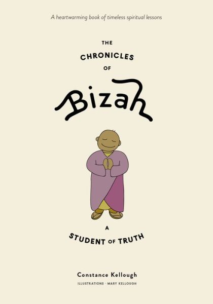 The Chronicles of Bizah, A Student of Truth: A Student of Truth - Constance Kellough - Books - Namaste Publishing Inc. - 9781897238899 - January 14, 2021