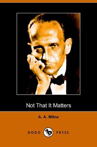 Cover for A. A. Milne · Not That It Matters (Dodo Press) (Paperback Book) (2005)