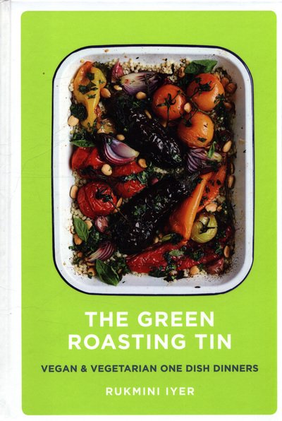 Cover for Rukmini Iyer · The Green Roasting Tin: Vegan and Vegetarian One Dish Dinners - Rukmini’s Roasting Tin (Gebundenes Buch) (2018)