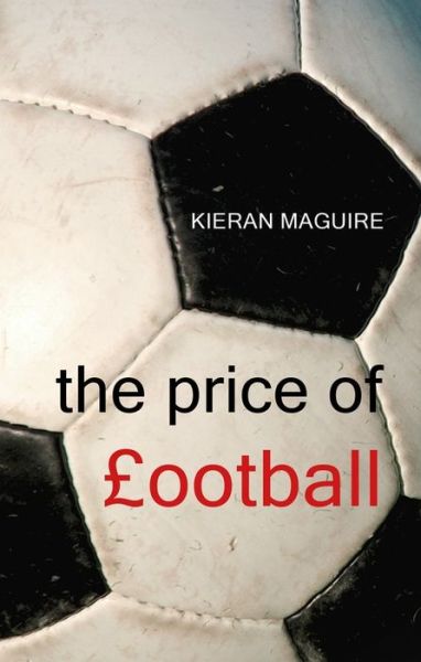 Cover for Maguire, Mr Kieran (University of Liverpool) · Price Of Football, The Hb (Book) (2020)