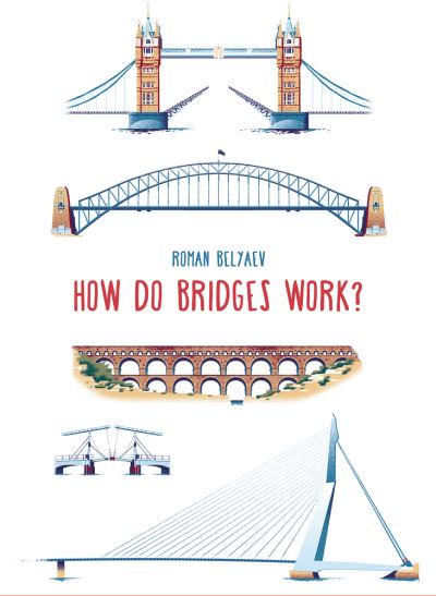 How Do Bridges Work? - How it Works - Roman Belyaev - Książki - b small publishing limited - 9781911509899 - 1 września 2020