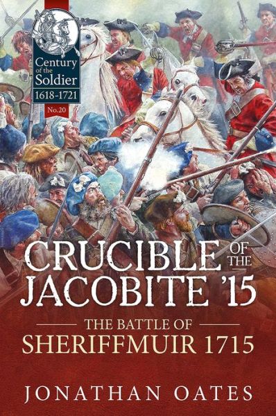 Cover for Jonathan Oates · Crucible of the Jacobite '15: The Battle of Sheriffmuir 1715 - Century of the Soldier (Gebundenes Buch) (2017)