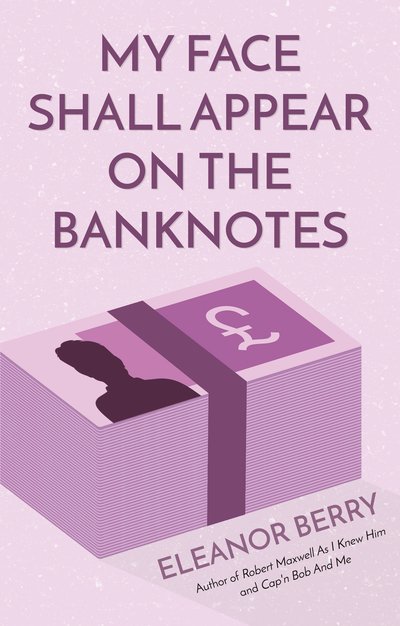 My Face Shall Appear on the Banknotes - Eleanor Berry - Livros - Book Guild Publishing Ltd - 9781912362899 - 28 de setembro de 2018