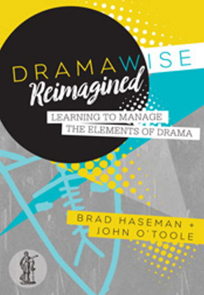 Dramawise Reimagined: Learning to manage the elements of drama - Brad Haseman - Books - Currency Press Pty Ltd - 9781925005899 - March 1, 2017