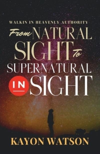 Cover for Kayon Watson · From Natural Sight to Supernatural Insight (Paperback Book) (2019)