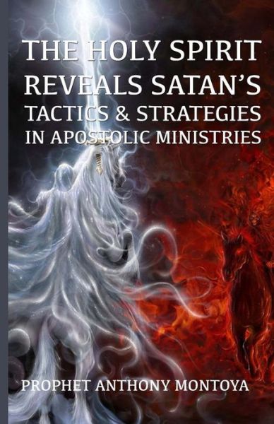 Cover for Prophet Anthony Montoya · The Holy Spirit Reveals Satan's Tactics &amp; Strategies In Apostolic Ministries (Paperback Book) (2018)