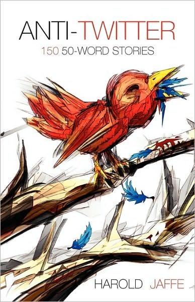 Cover for Harold Jaffe · Anti-twitter: 150 50-word Stories (Taschenbuch) (2010)