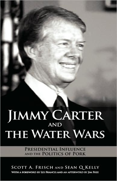Cover for Scott a Frisch · Jimmy Carter and the Water Wars: Presidential Influence and the Politics of Pork (Hardcover Book) (2008)