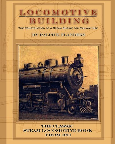 Locomotive Building: Construction of a Steam Engine for Railway Use - Ralph E. Flanders - Books - Periscope Film LLC - 9781935327899 - January 17, 2010