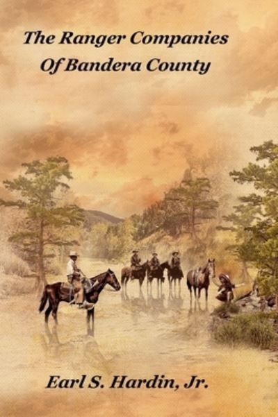 Cover for Earl S Hardin · The Ranger Companies Of Bandera County (Inbunden Bok) (2019)