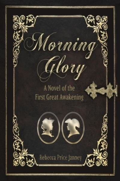 Cover for Rebecca Price Janney · Morning Glory A Novel of the First Great Awakening (Taschenbuch) (2019)