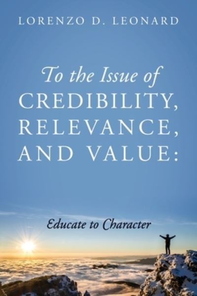 Cover for Lorenzo D Leonard · To the Issue of Credibility, Relevance, and Value: Educate to Character (Paperback Book) (2022)