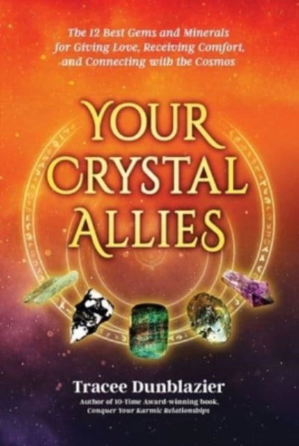 Cover for Tracee Dunblazier · Your Crystal Allies: The 12 Best Gems &amp; Minerals for Giving Love, Receiving Comfort &amp; Connecting with the Cosmos - Your Crystal Allies Series (Pocketbok) (2023)