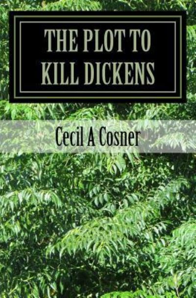 Cover for Cecil a Cosner · The Plot To Kill Dickens (Pocketbok) (2017)