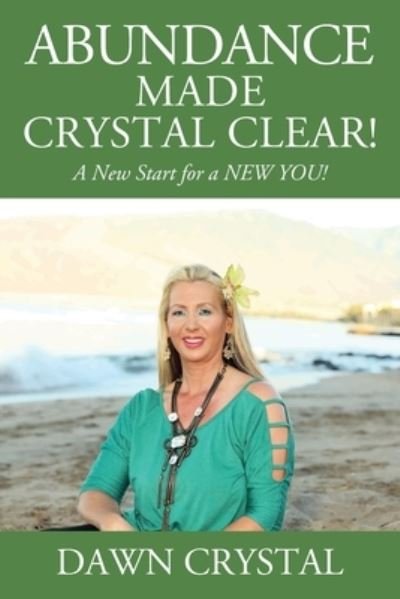 Cover for Dawn Crystal · ABUNDANCE Made Crystal Clear! A New Start for a NEW YOU! (Paperback Bog) (2022)