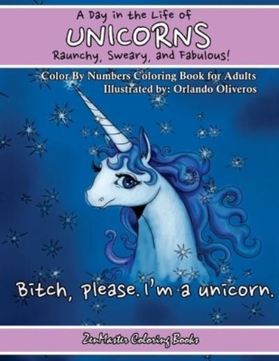 Cover for Zenmaster Coloring Books · A Day In The Life of Unicorns: Raunchy, Sweary, and Fabulous Color By Numbers Co: A Funny Adult Color By Numbers Coloring Book of Unicorns. Adult Content - Adult Color by Number Coloring Books (Pocketbok) (2017)