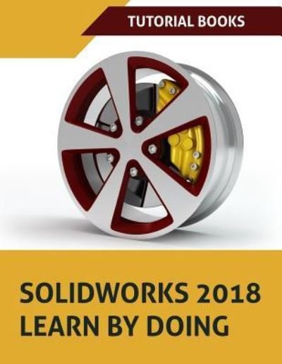 Cover for Tutorial Books · Solidworks 2018 Learn by Doing (Taschenbuch) (2018)