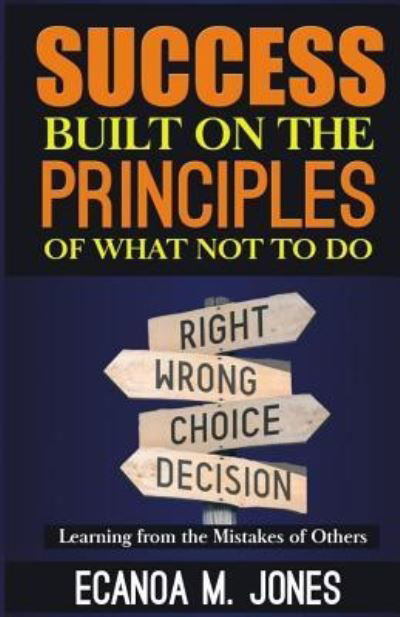 Cover for Ecanoa M Jones · Success Built on the Principles of What Not to Do (Pocketbok) (2018)