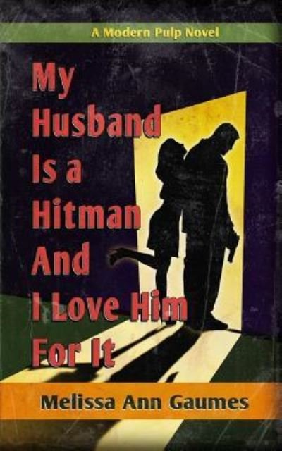 Melissa Ann Gaumes · My Husband is a Hitman and I love Him for It (Taschenbuch) (2018)