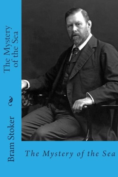 The Mystery of the Sea - Bram Stoker - Bøger - Createspace Independent Publishing Platf - 9781987641899 - 8. april 2018