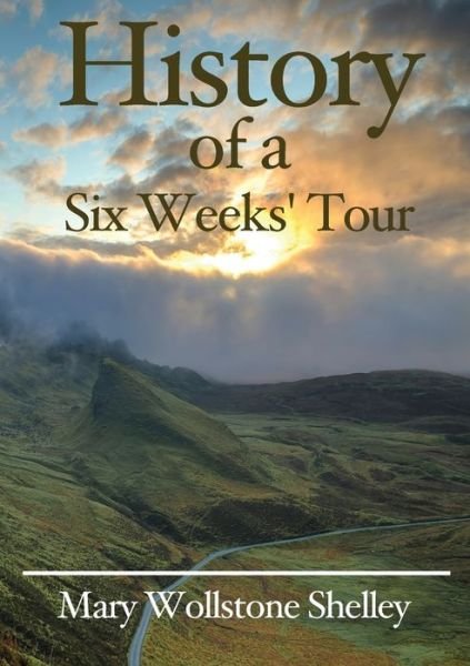Cover for Mary Wollstonecraft Shelley · History of a Six Weeks' Tour (Pocketbok) (2020)