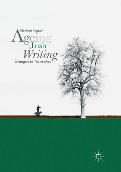 Cover for Heather Ingman · Ageing in Irish Writing: Strangers to Themselves (Paperback Book) [Softcover reprint of the original 1st ed. 2018 edition] (2019)