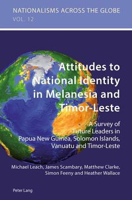 Cover for Heather Wallace · Attitudes to National Identity in Melanesia and Timor-Leste: A Survey of Future Leaders in Papua New Guinea, Solomon Islands, Vanuatu and Timor-Leste - Nationalisms Across the Globe (Paperback Book) [New edition] (2013)