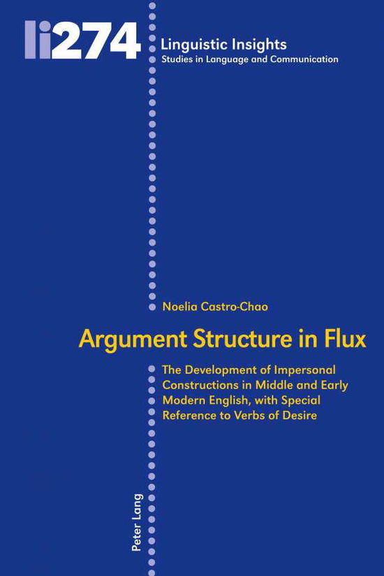 Cover for Noelia Castro-Chao · Argument Structure in Flux: The Development of Impersonal Constructions in Middle and Early Modern English, with Special Reference to Verbs of Desire - Linguistic Insights (Paperback Book) [New edition] (2021)