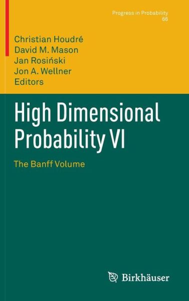 Cover for Christian Houdre · High Dimensional Probability VI: The Banff Volume - Progress in Probability (Inbunden Bok) [2013 edition] (2013)