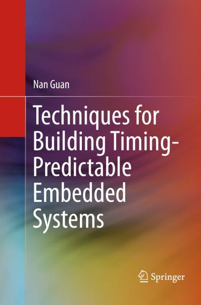 Cover for Nan Guan · Techniques for Building Timing-Predictable Embedded Systems (Paperback Book) [Softcover reprint of the original 1st ed. 2016 edition] (2018)