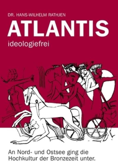 Cover for Dr Hans-Wilhelm Rathjen · Atlantis ideologiefrei (Paperback Book) (2021)