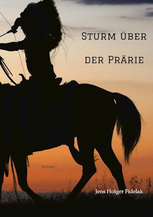Sturm über der Prärie - Jens Holger Fidelak - Books - tredition - 9783347728899 - September 19, 2022