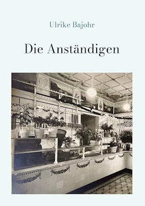 Die Anständigen - Ulrike Bajohr - Books - tredition - 9783347984899 - August 14, 2023