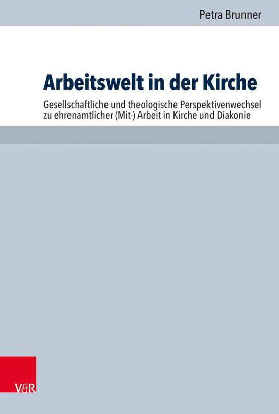 Cover for Petra Brunner · Arbeitswelt in der Kirche: Gesellschaftliche und theologische Perspektivenwechsel zu ehrenamtlicher (Mit-)Arbeit in Kirche und Diakonie (Paperback Book) (2021)