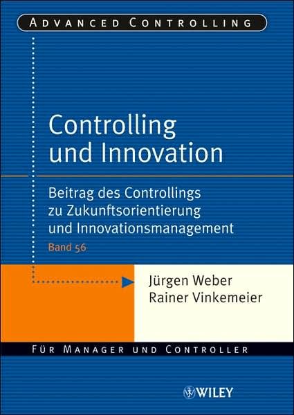 Cover for Jurgen Weber · Controlling und Innovation: Beitrag des Controllings zu Zukunftsorientierung und Innovationsmanagement - Advanced Controlling (Paperback Book) (2007)