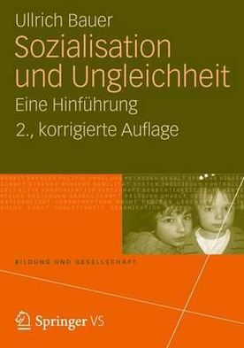 Cover for Bauer, Ullrich (Bielefeld University Germany) · Sozialisation Und Ungleichheit: Eine Hinfuhrung - Bildung Und Gesellschaft (Taschenbuch) [2nd 2., Uberarbeitete Aufl. 2013 edition] (2012)