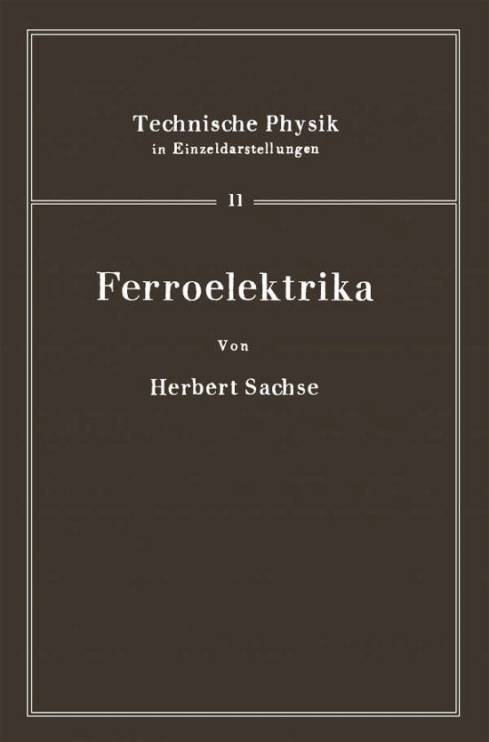 Cover for H Sachse · Ferroelektrika - Technische Physik in Einzeldarstellungen (Taschenbuch) [Softcover Reprint of the Original 1st 1956 edition] (1956)