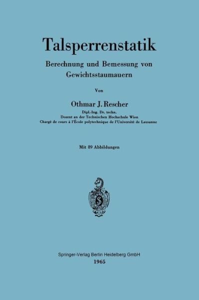Cover for Othmar J Rescher · Talsperrenstatik: Berechnung Und Bemessung Von Gewichtsstaumauern (Taschenbuch) [German edition] (1965)