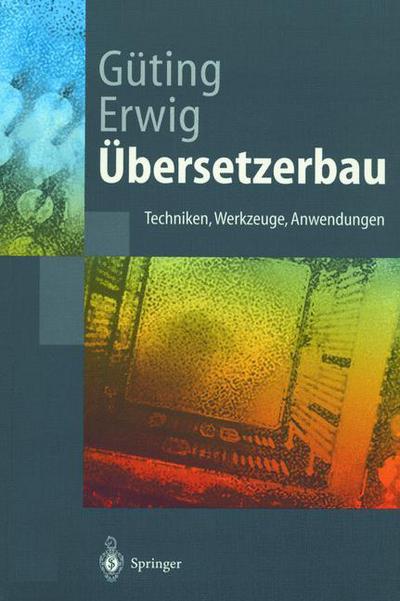 Cover for Ralf Hartmut Guting · UEbersetzerbau: Techniken, Werkzeuge, Anwendungen - Springer-Lehrbuch (Hardcover Book) [1999 edition] (1999)