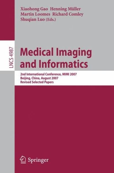 Cover for Xiaohong Gao · Medical Imaging and Informatics: Second International Conference, MIMI 2007, Beijing, China, August 14-16, 2007, Revised Selected papers - Image Processing, Computer Vision, Pattern Recognition, and Graphics (Paperback Book) [2008 edition] (2008)